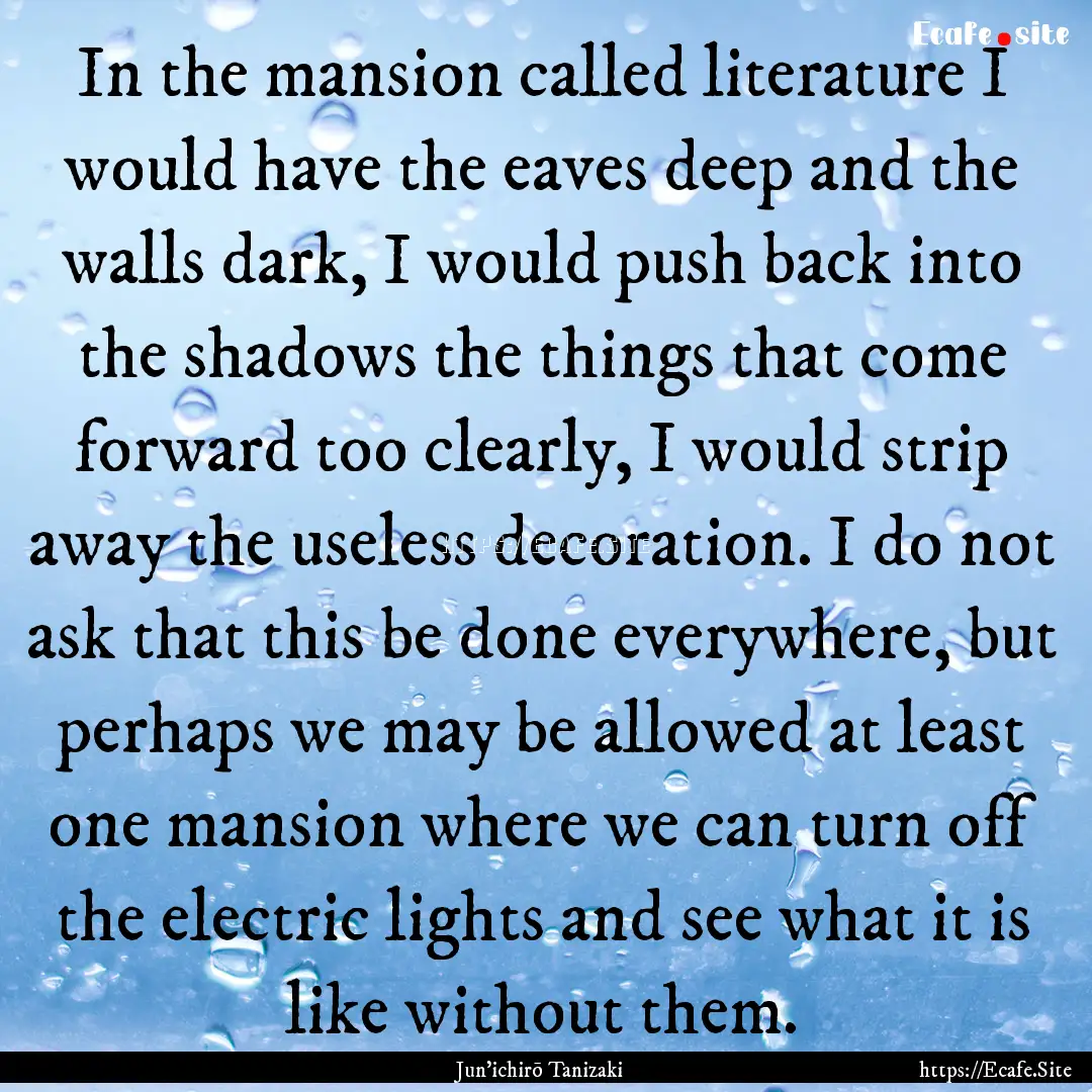 In the mansion called literature I would.... : Quote by Jun'ichirō Tanizaki