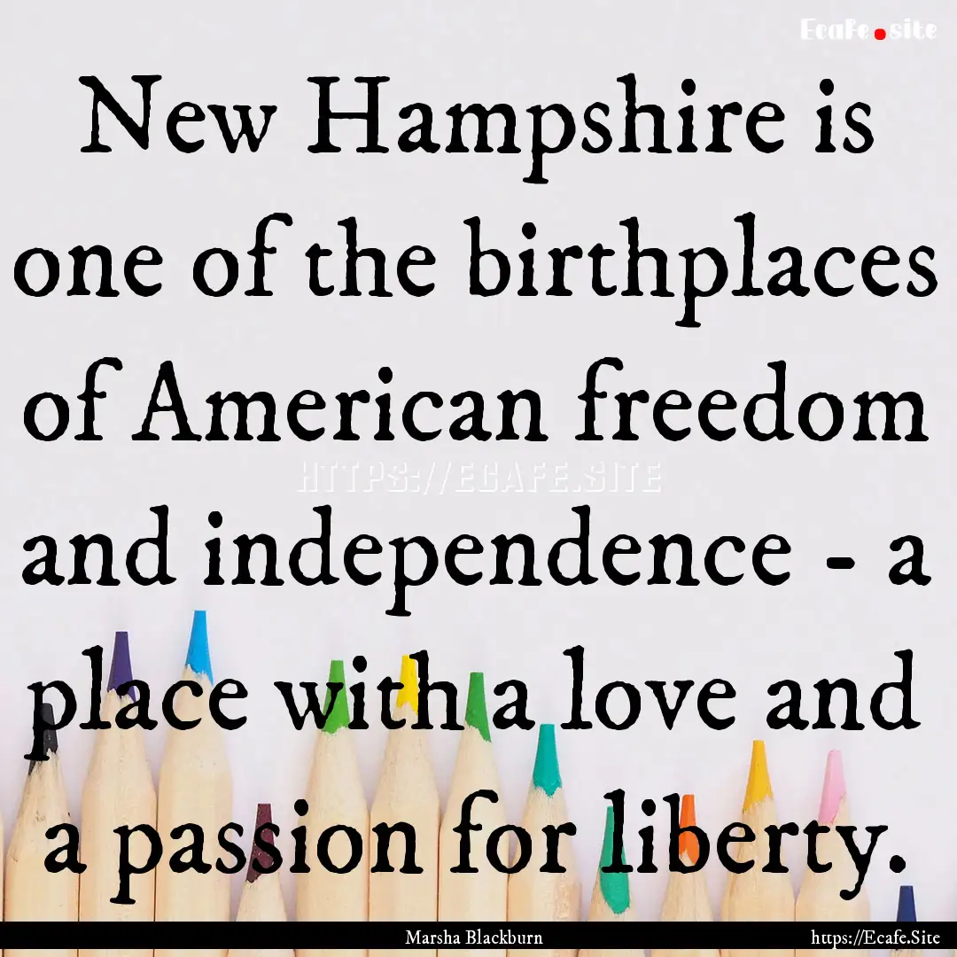 New Hampshire is one of the birthplaces of.... : Quote by Marsha Blackburn