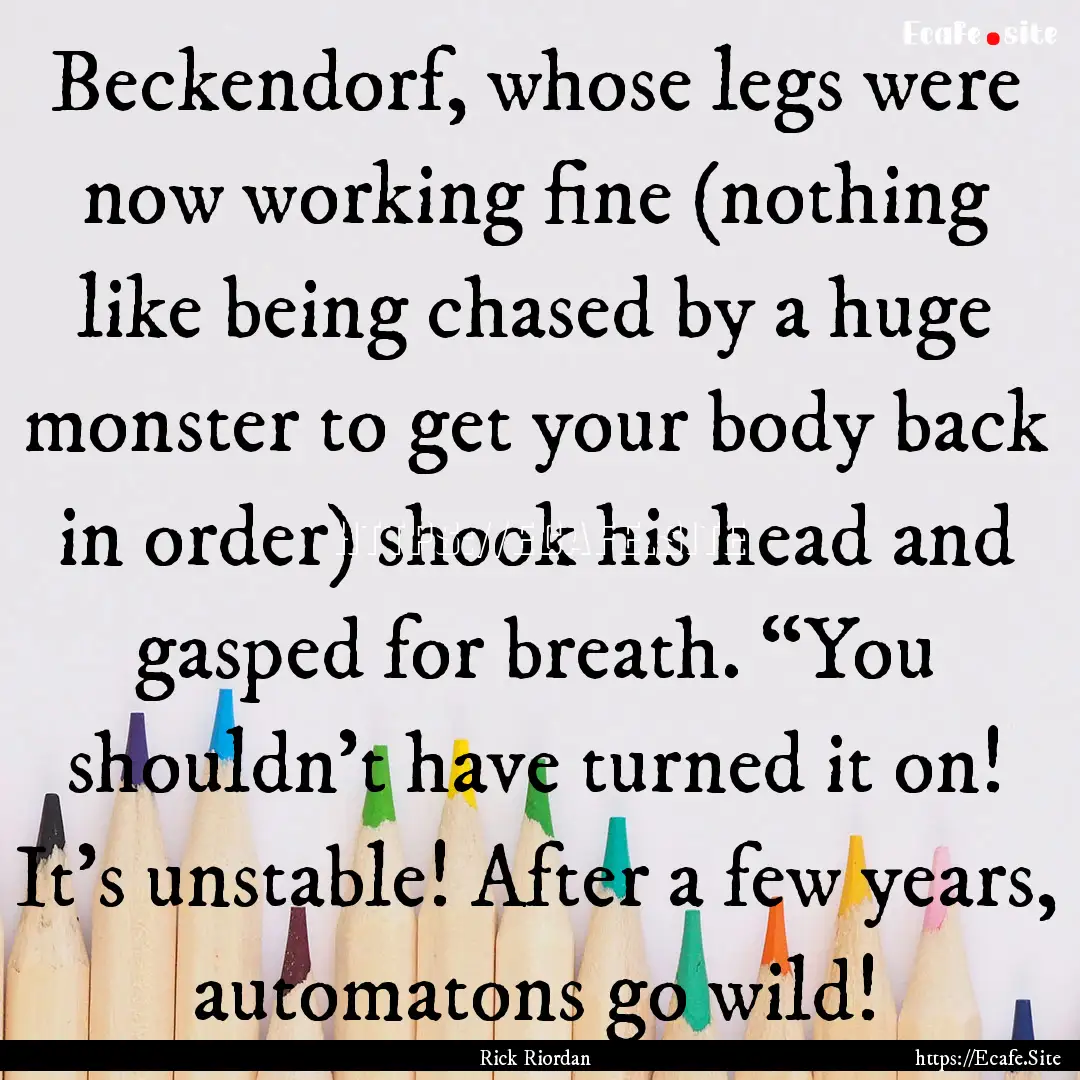 Beckendorf, whose legs were now working fine.... : Quote by Rick Riordan