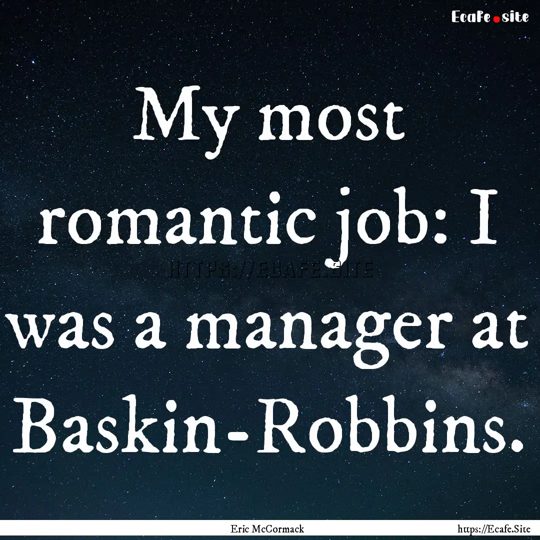 My most romantic job: I was a manager at.... : Quote by Eric McCormack