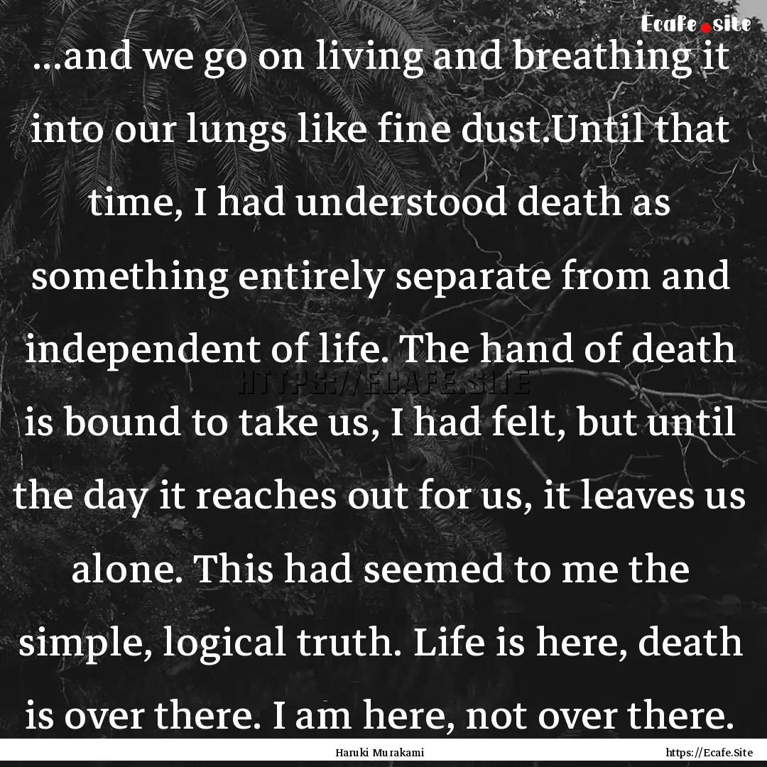 ...and we go on living and breathing it into.... : Quote by Haruki Murakami