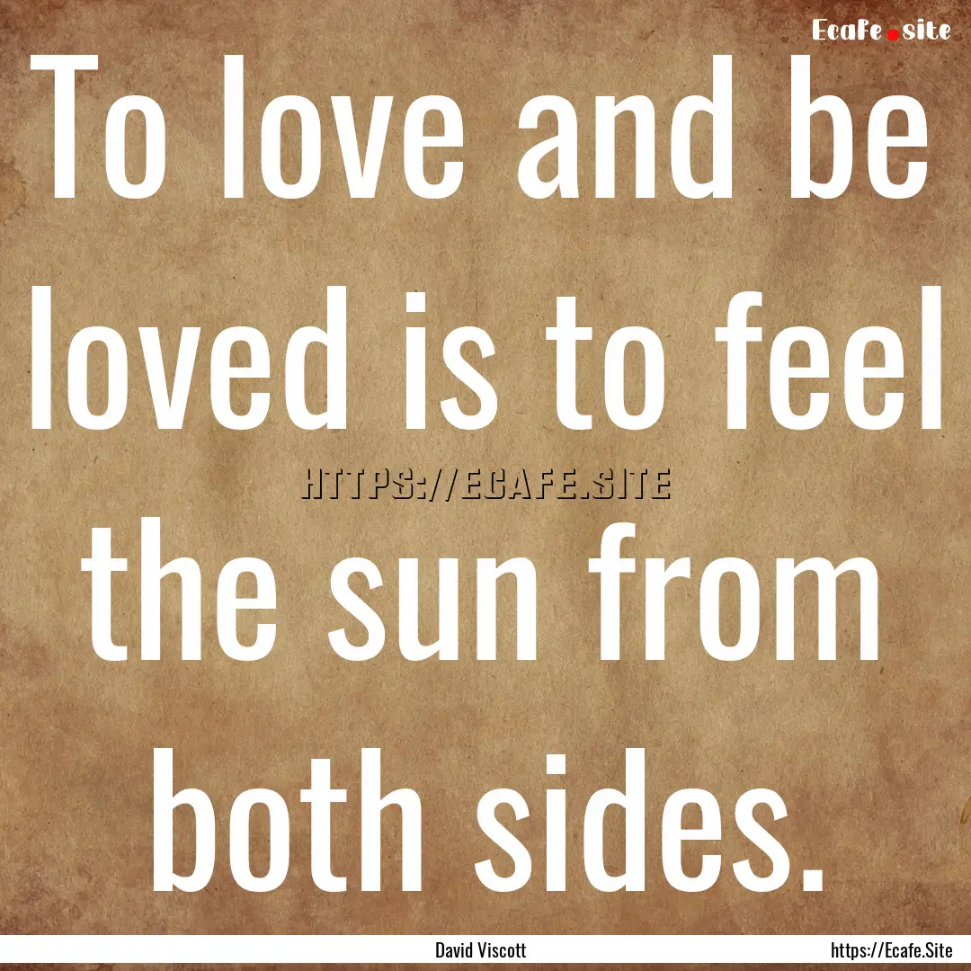 To love and be loved is to feel the sun from.... : Quote by David Viscott