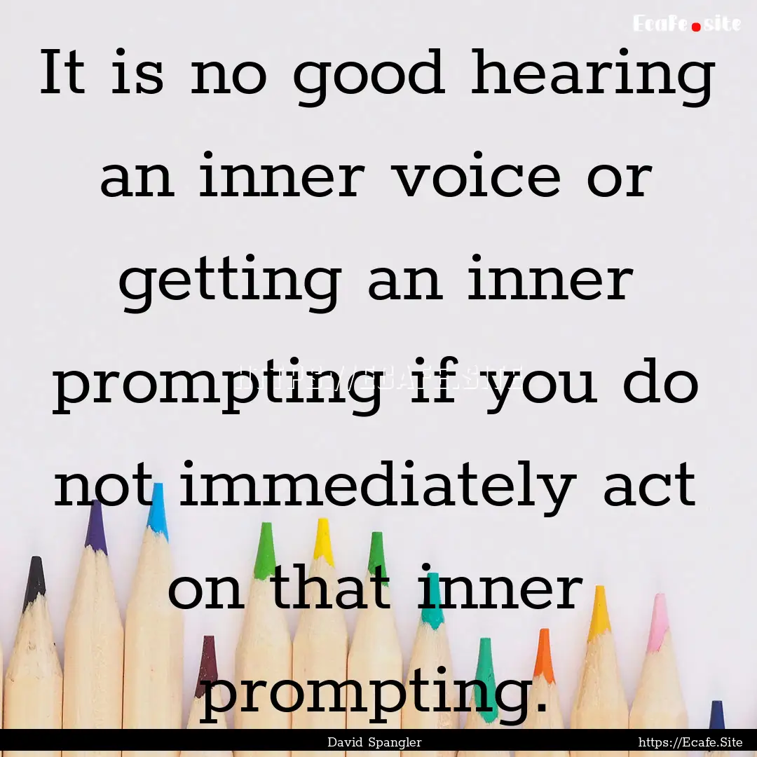 It is no good hearing an inner voice or getting.... : Quote by David Spangler