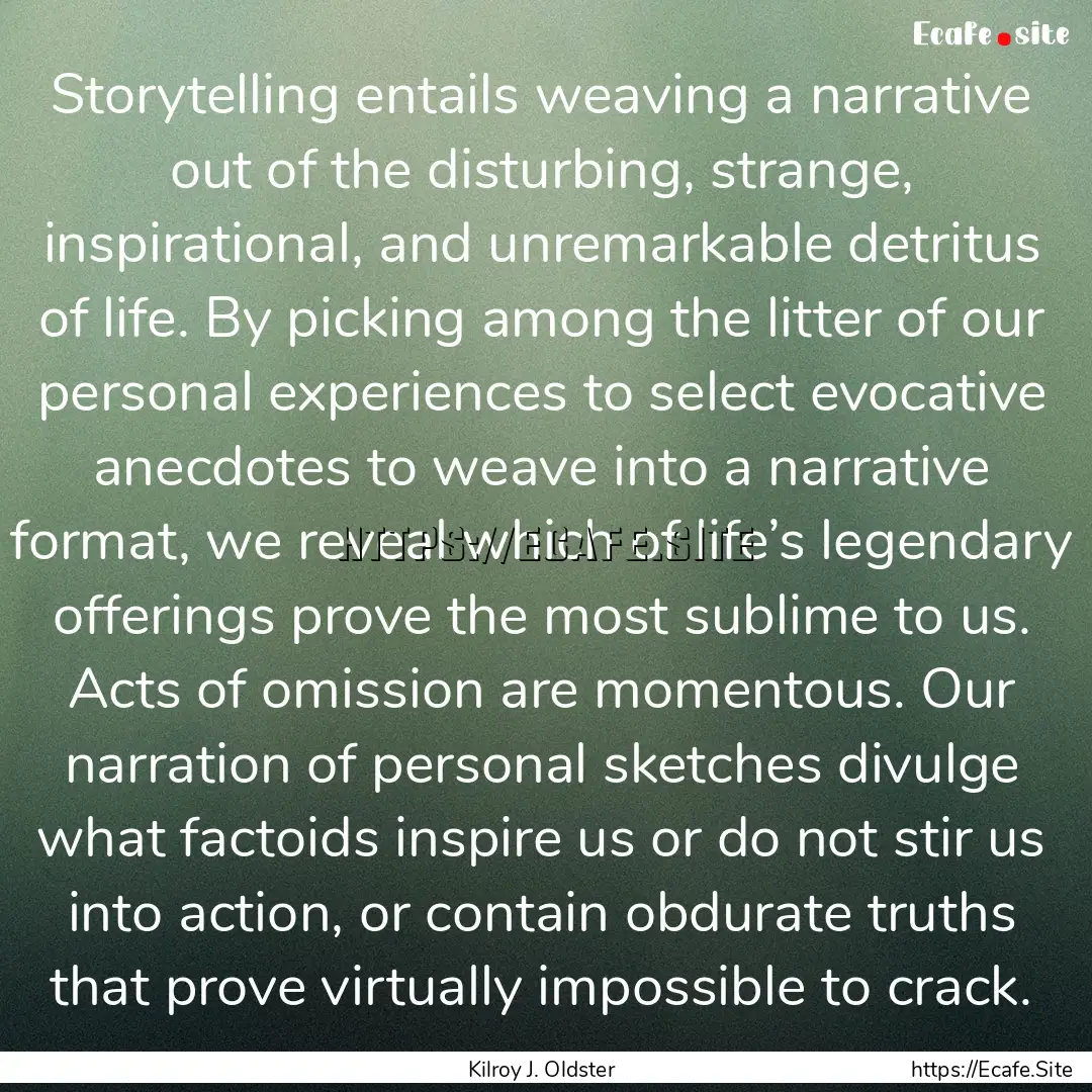 Storytelling entails weaving a narrative.... : Quote by Kilroy J. Oldster