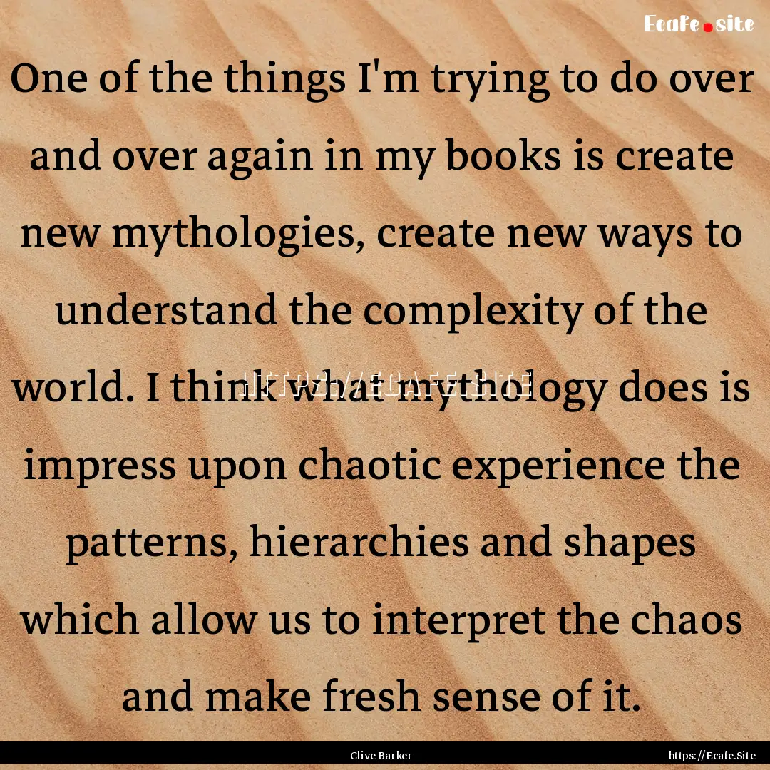 One of the things I'm trying to do over and.... : Quote by Clive Barker