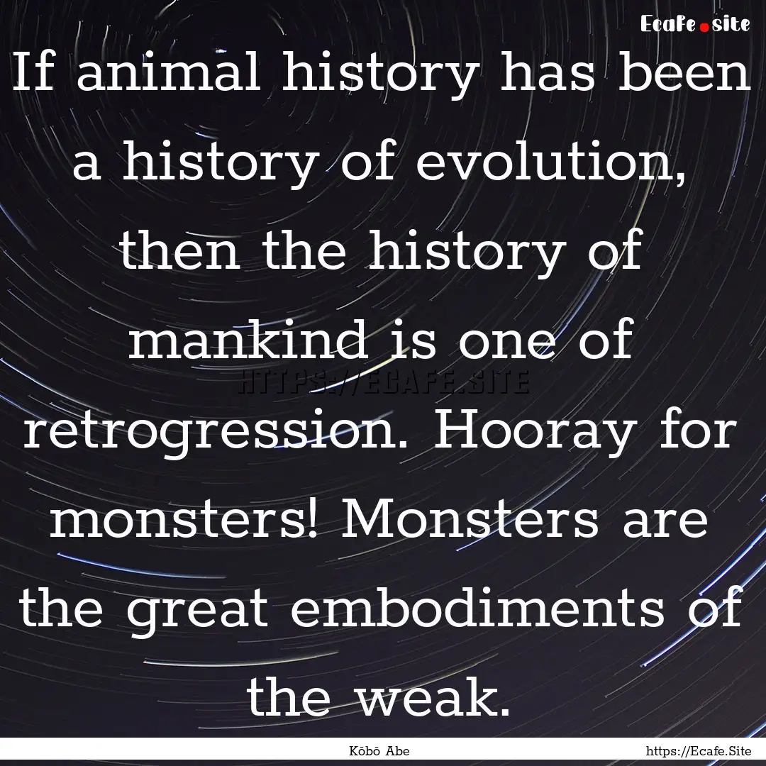 If animal history has been a history of evolution,.... : Quote by Kōbō Abe