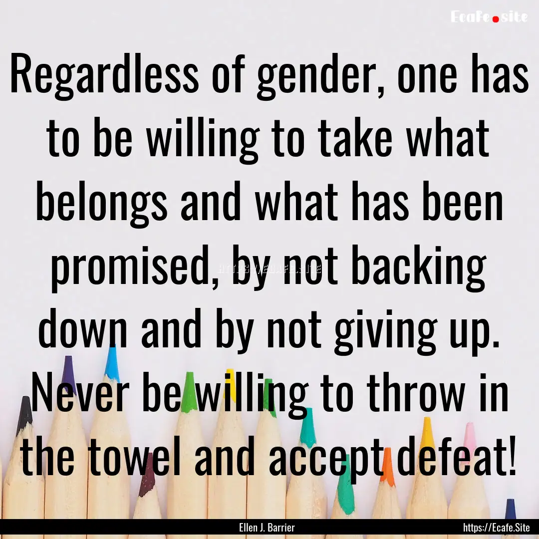 Regardless of gender, one has to be willing.... : Quote by Ellen J. Barrier