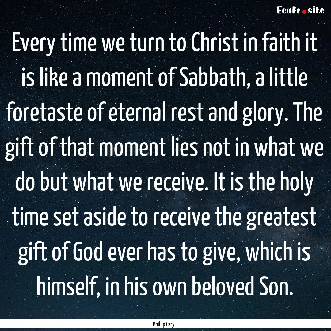 Every time we turn to Christ in faith it.... : Quote by Phillip Cary