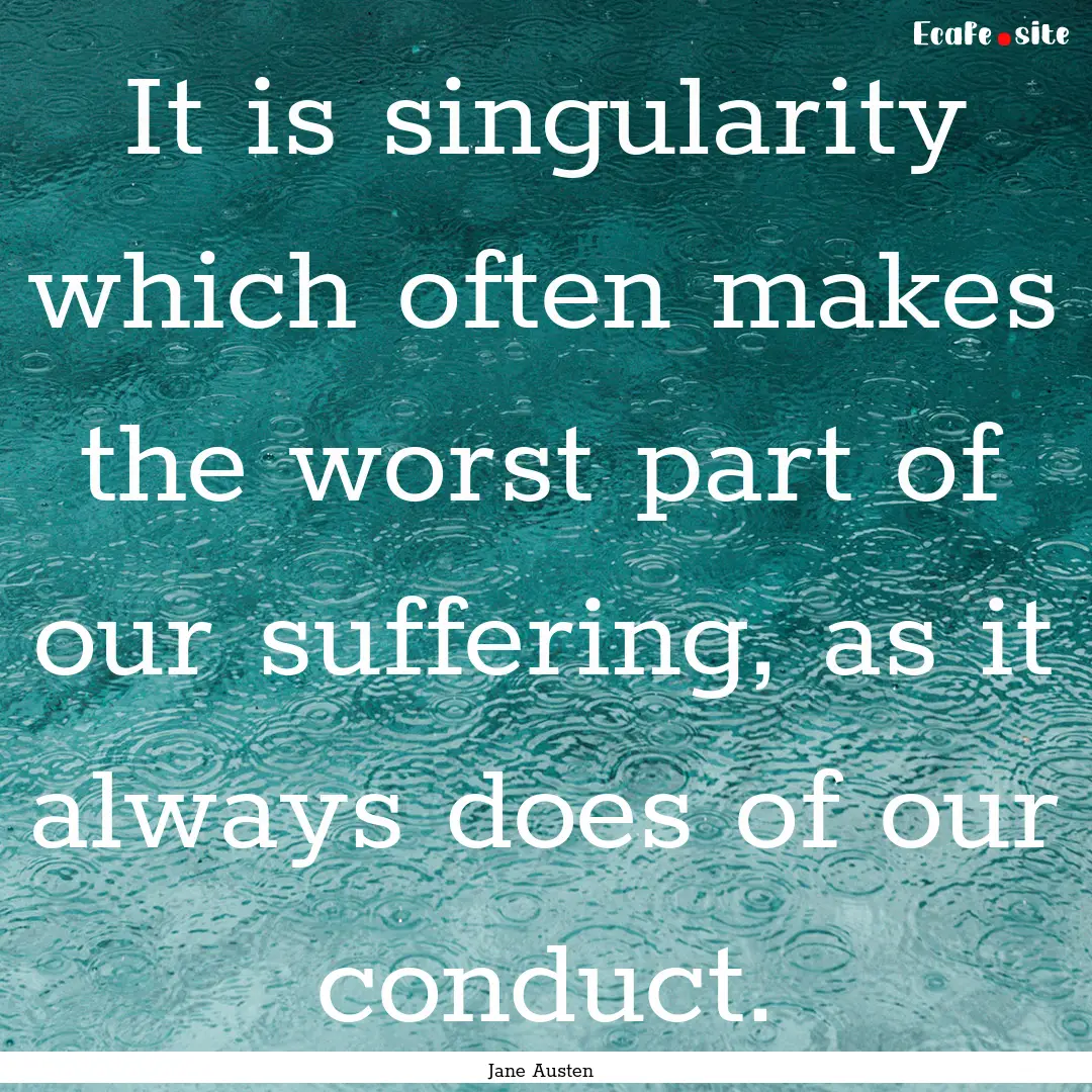 It is singularity which often makes the worst.... : Quote by Jane Austen