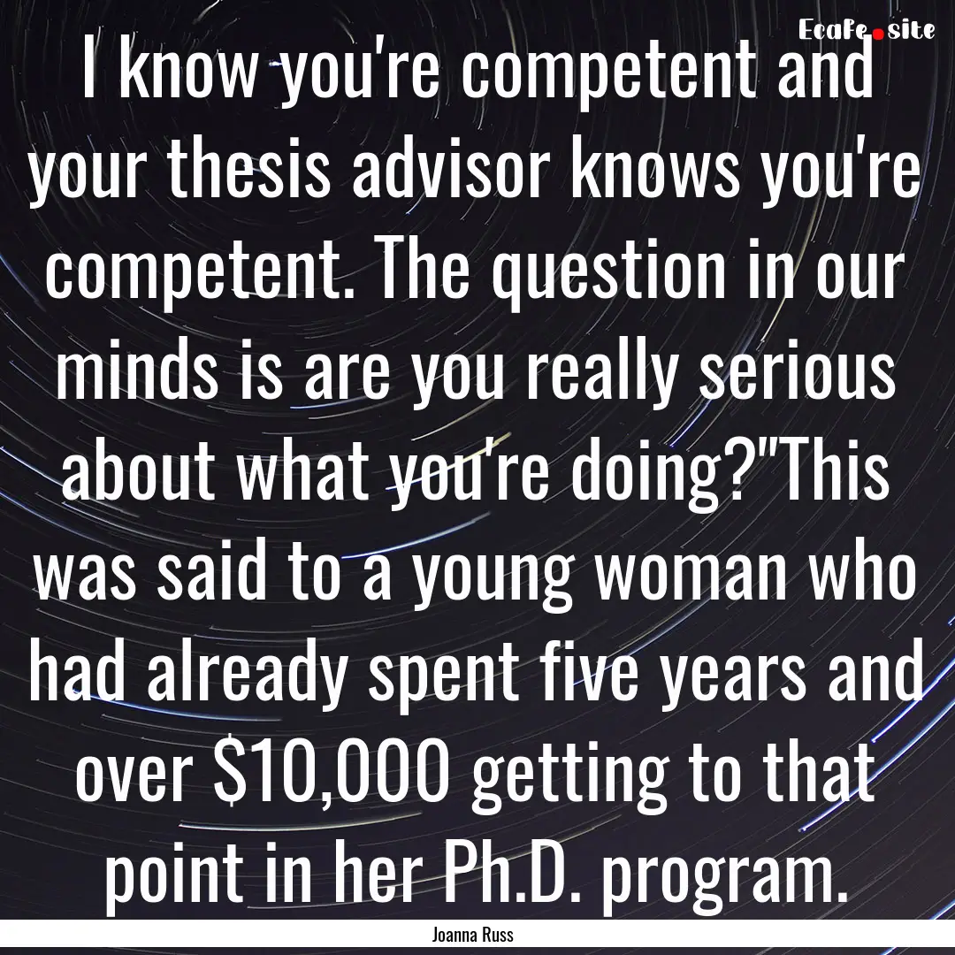 I know you're competent and your thesis advisor.... : Quote by Joanna Russ