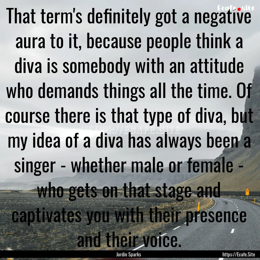 That term's definitely got a negative aura.... : Quote by Jordin Sparks