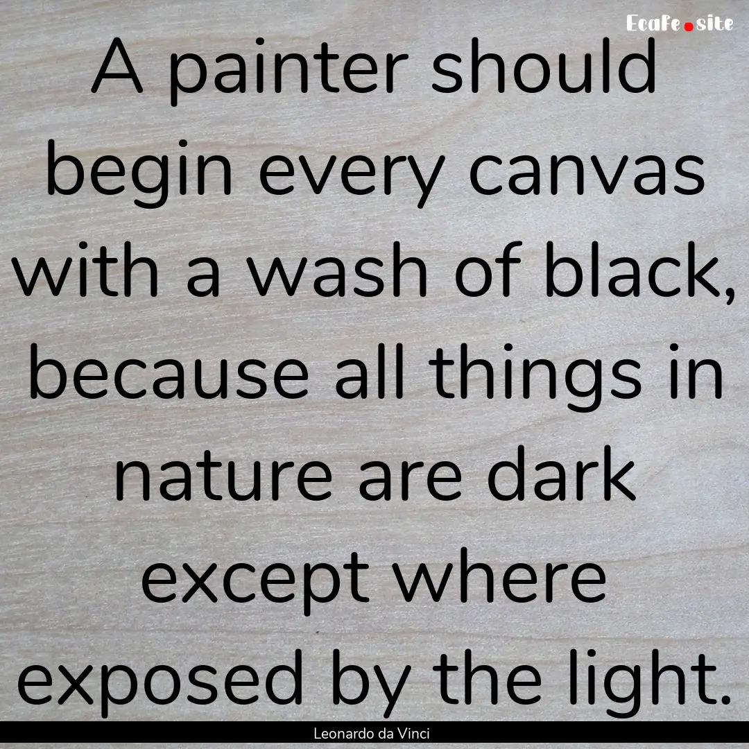 A painter should begin every canvas with.... : Quote by Leonardo da Vinci