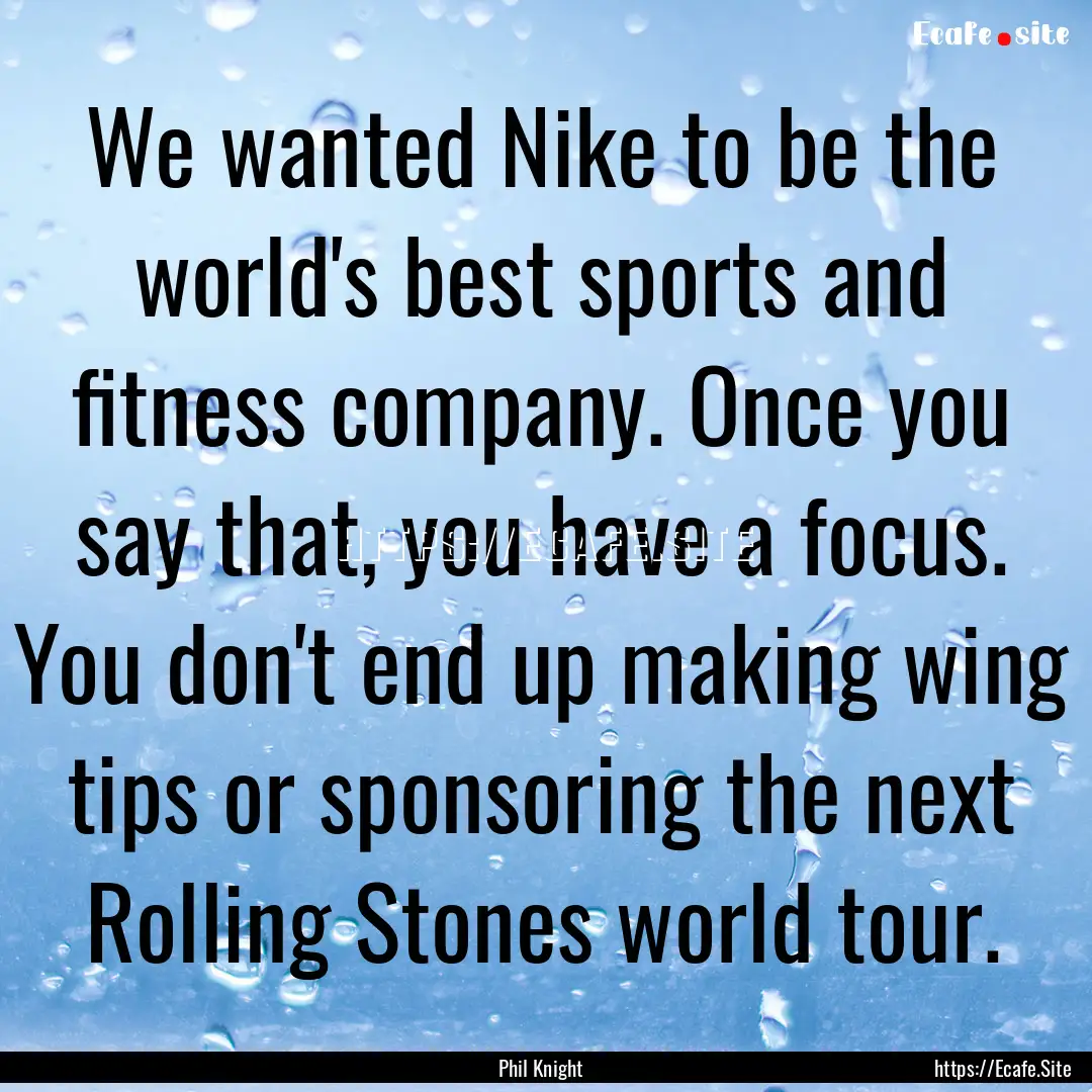 We wanted Nike to be the world's best sports.... : Quote by Phil Knight