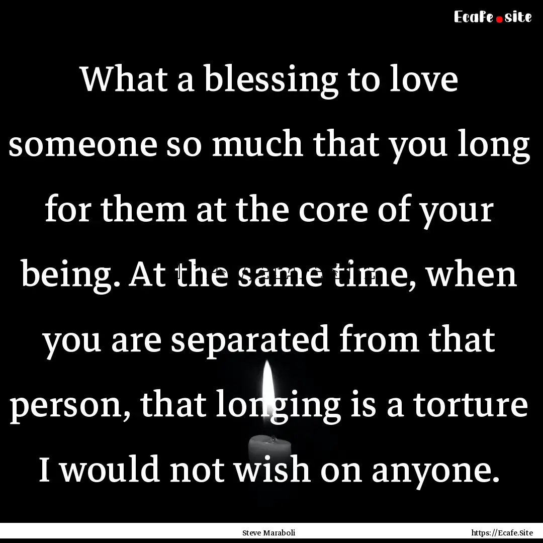 What a blessing to love someone so much that.... : Quote by Steve Maraboli