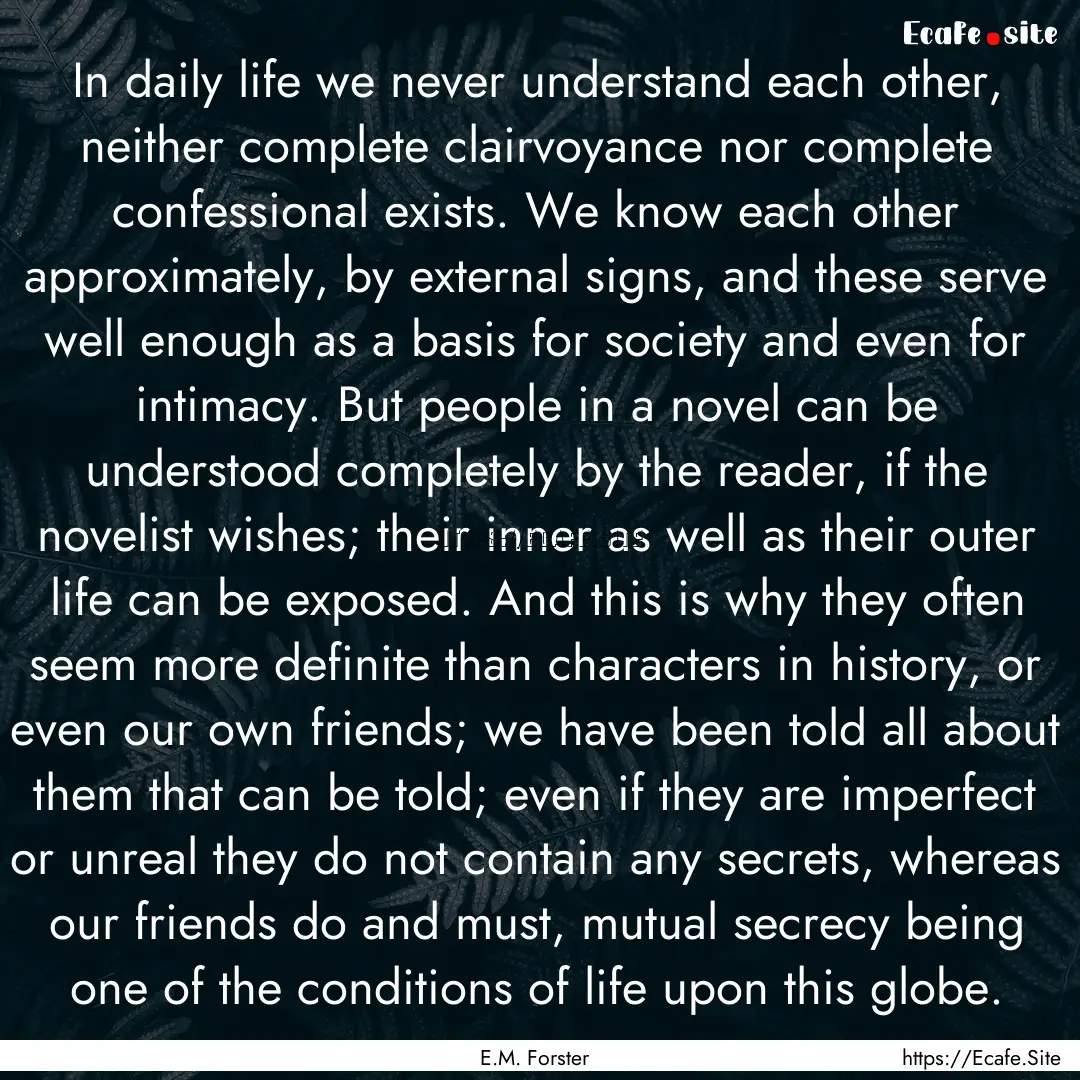 In daily life we never understand each other,.... : Quote by E.M. Forster