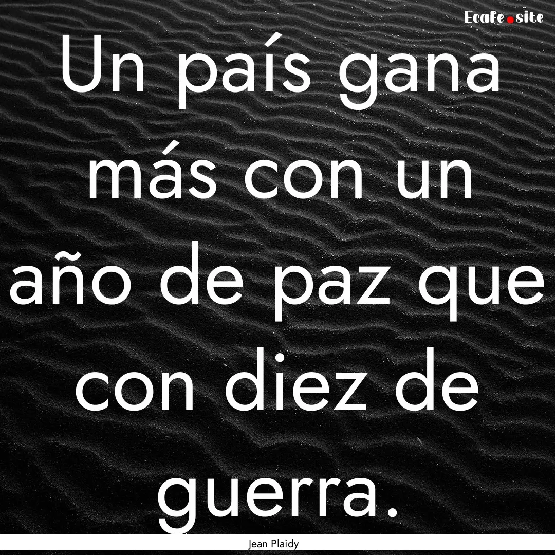 Un país gana más con un año de paz que.... : Quote by Jean Plaidy