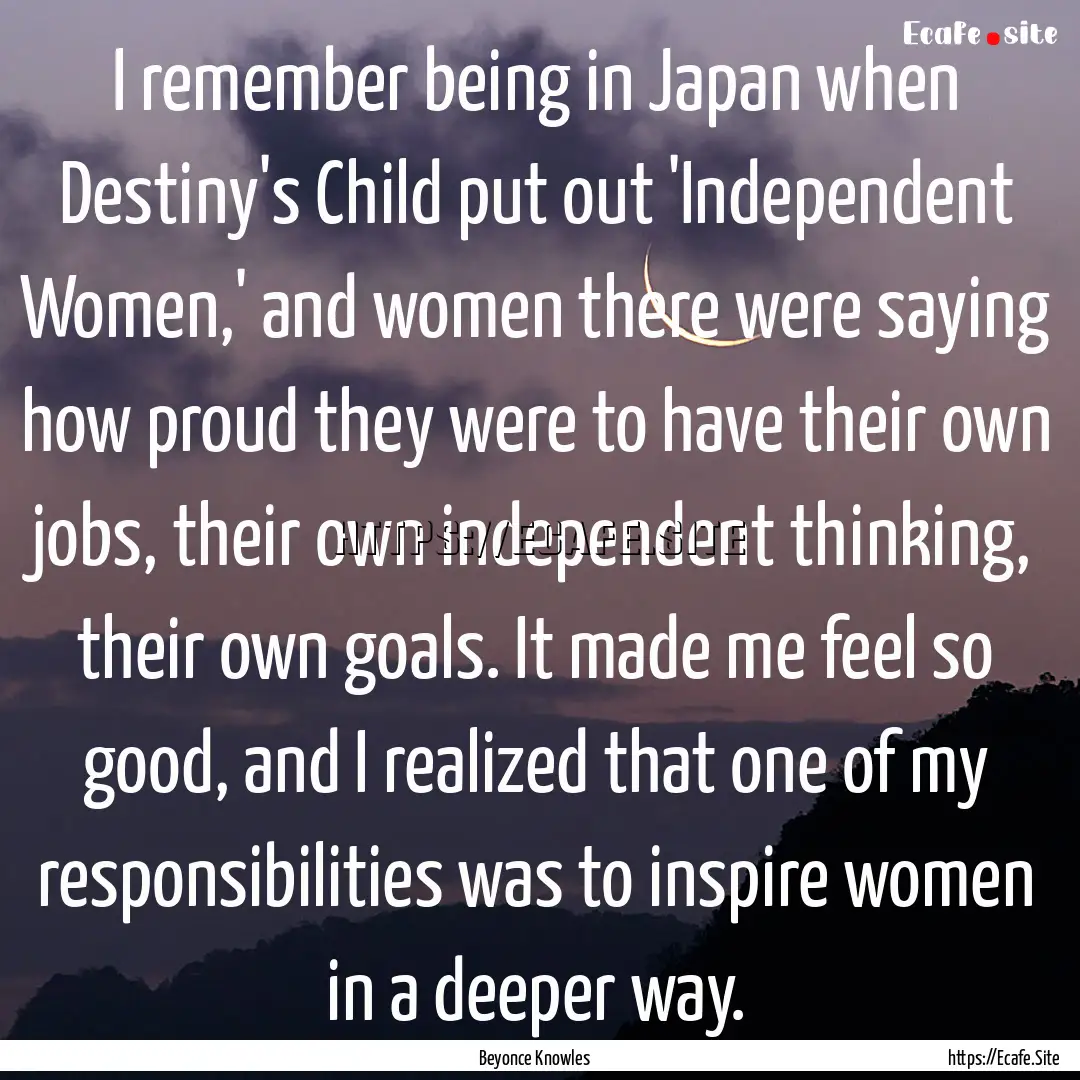 I remember being in Japan when Destiny's.... : Quote by Beyonce Knowles