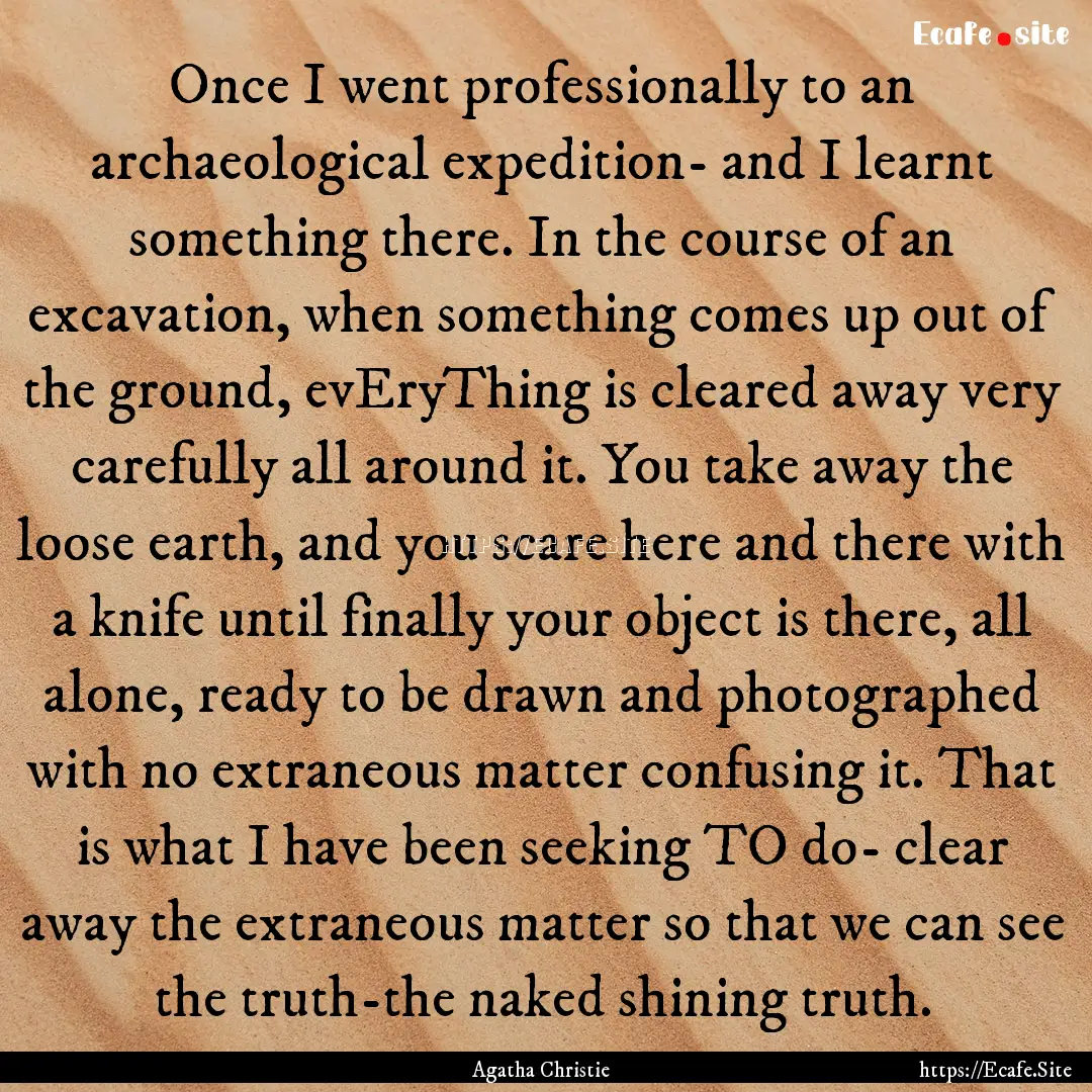 Once I went professionally to an archaeological.... : Quote by Agatha Christie