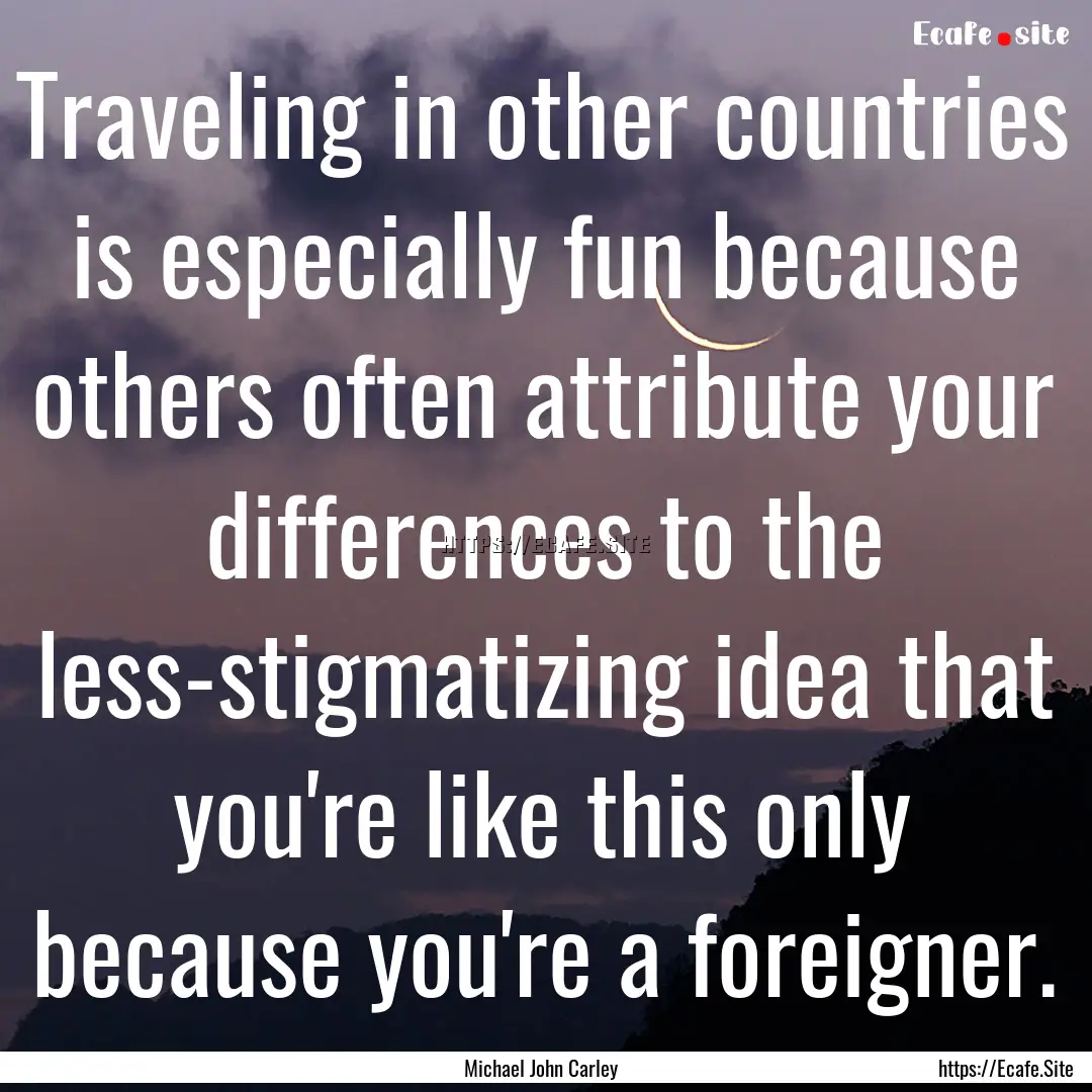 Traveling in other countries is especially.... : Quote by Michael John Carley