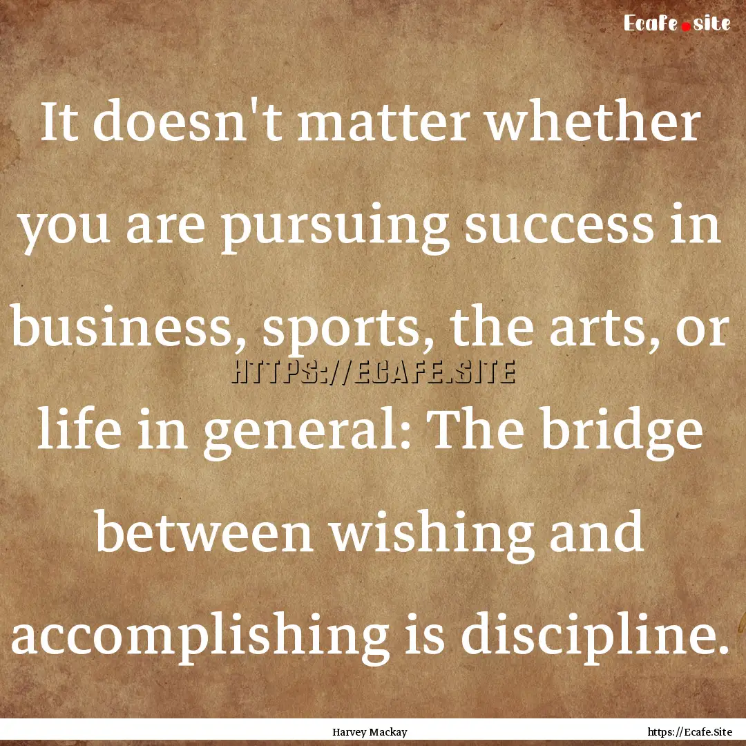 It doesn't matter whether you are pursuing.... : Quote by Harvey Mackay