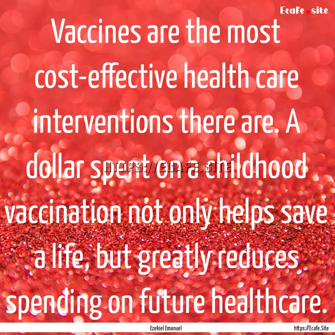 Vaccines are the most cost-effective health.... : Quote by Ezekiel Emanuel