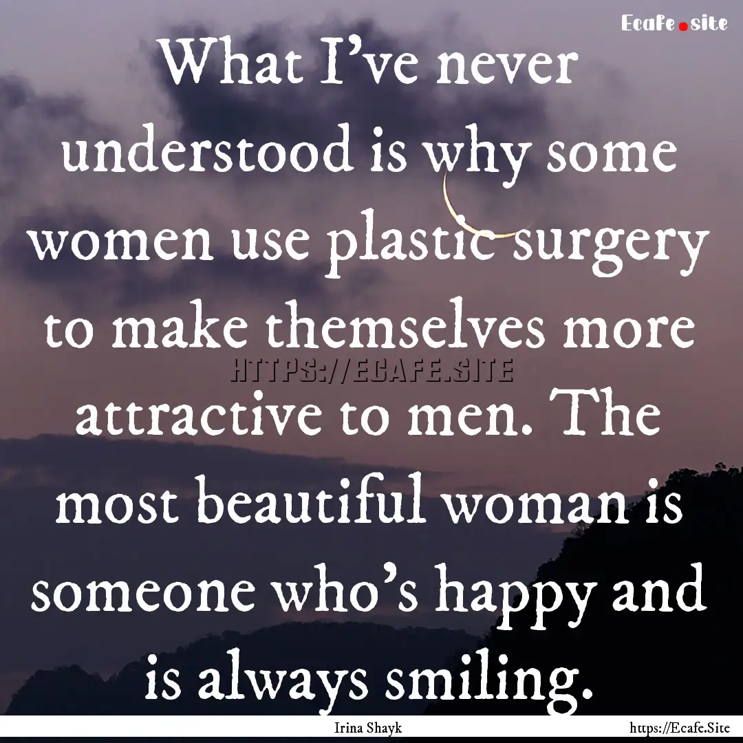 What I've never understood is why some women.... : Quote by Irina Shayk