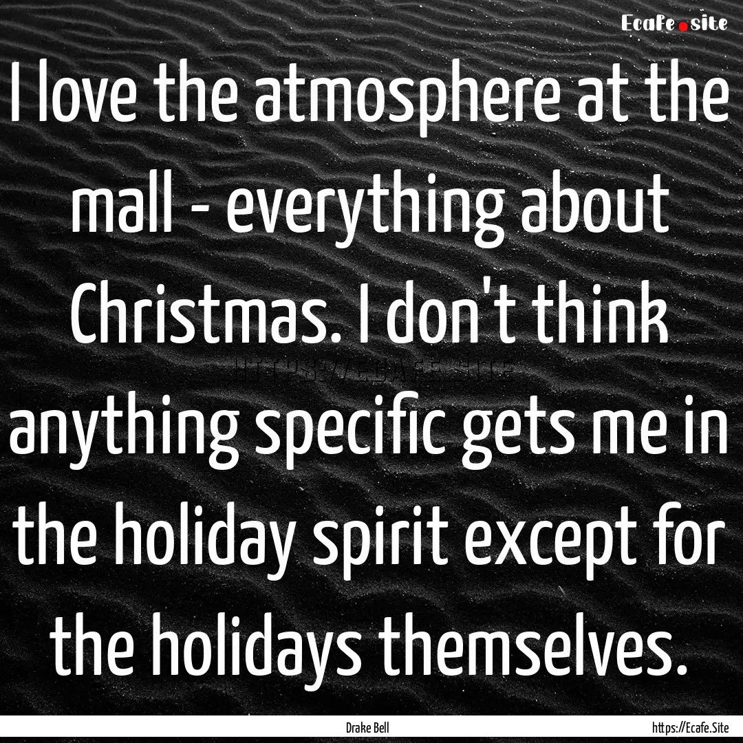 I love the atmosphere at the mall - everything.... : Quote by Drake Bell