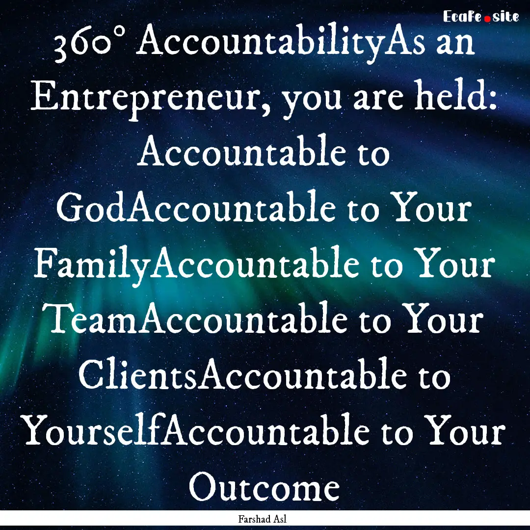 360° AccountabilityAs an Entrepreneur, you.... : Quote by Farshad Asl