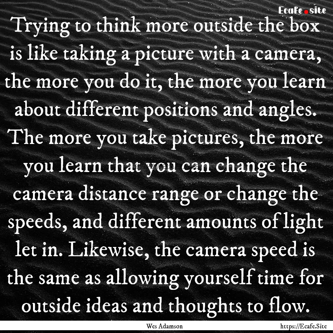 Trying to think more outside the box is like.... : Quote by Wes Adamson