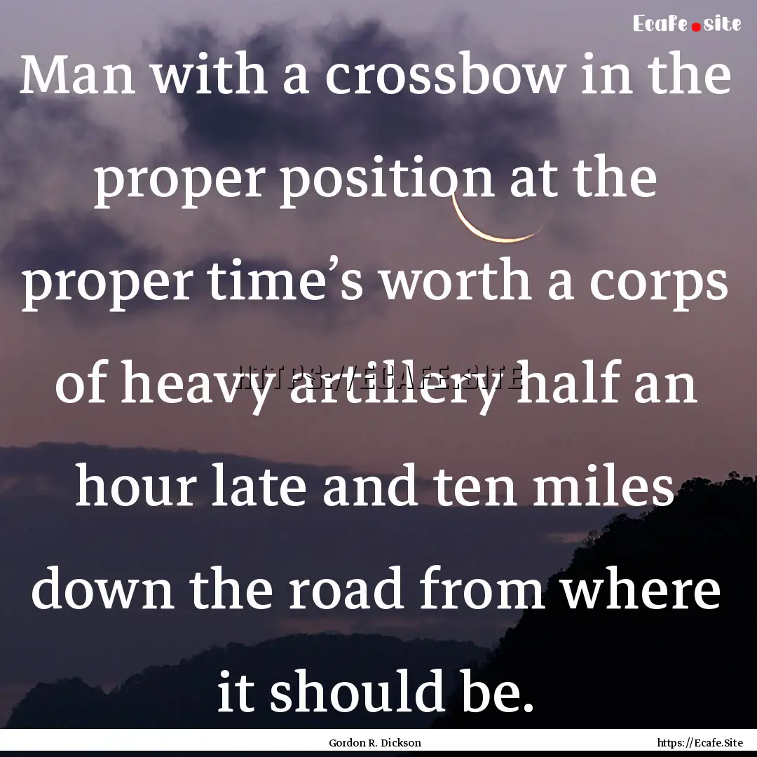 Man with a crossbow in the proper position.... : Quote by Gordon R. Dickson