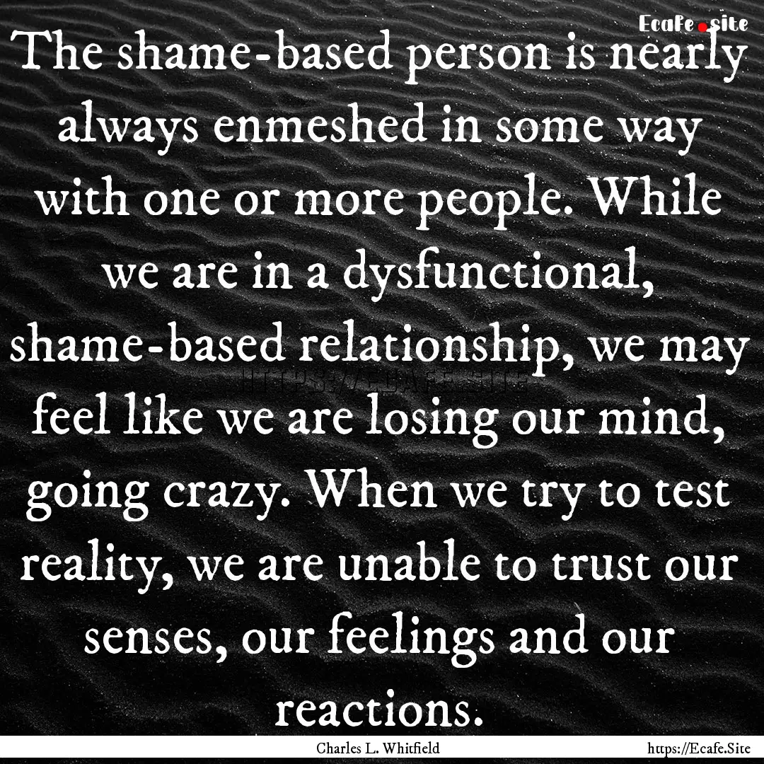 The shame-based person is nearly always enmeshed.... : Quote by Charles L. Whitfield