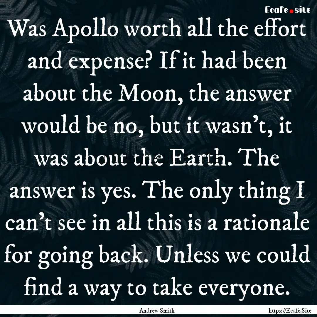 Was Apollo worth all the effort and expense?.... : Quote by Andrew Smith