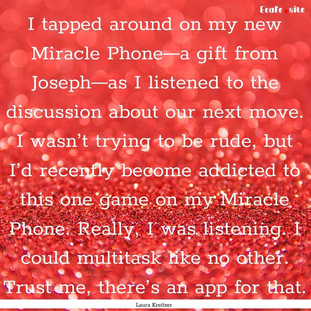 I tapped around on my new Miracle Phone—a.... : Quote by Laura Kreitzer