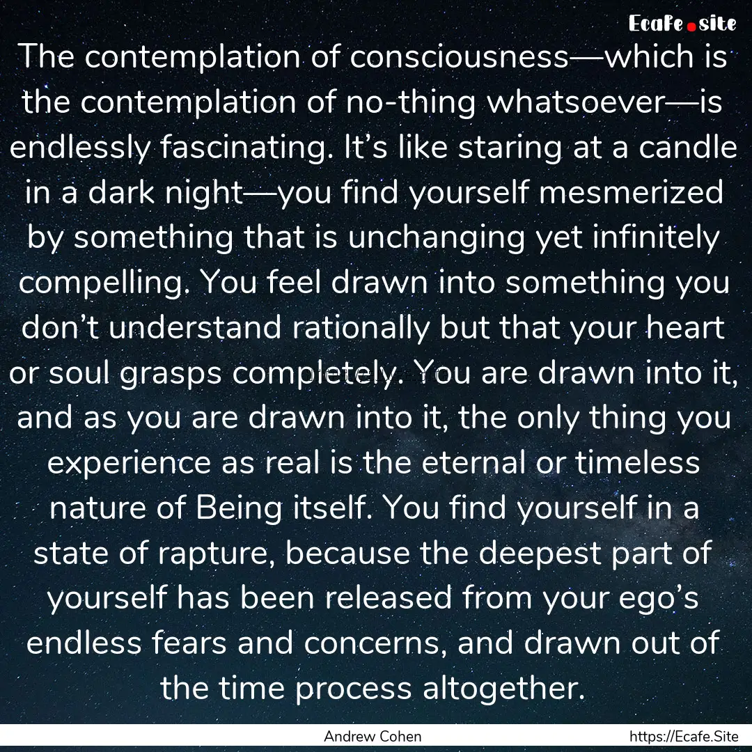 The contemplation of consciousness—which.... : Quote by Andrew Cohen