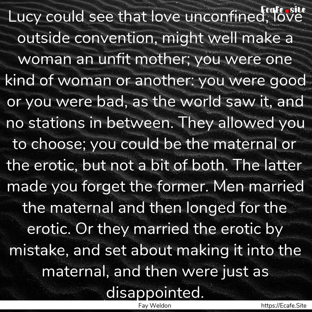 Lucy could see that love unconfined, love.... : Quote by Fay Weldon