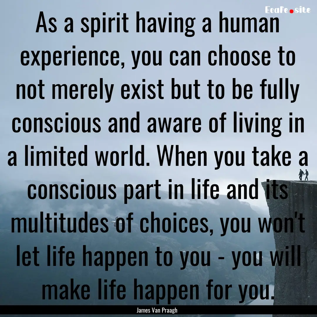 As a spirit having a human experience, you.... : Quote by James Van Praagh