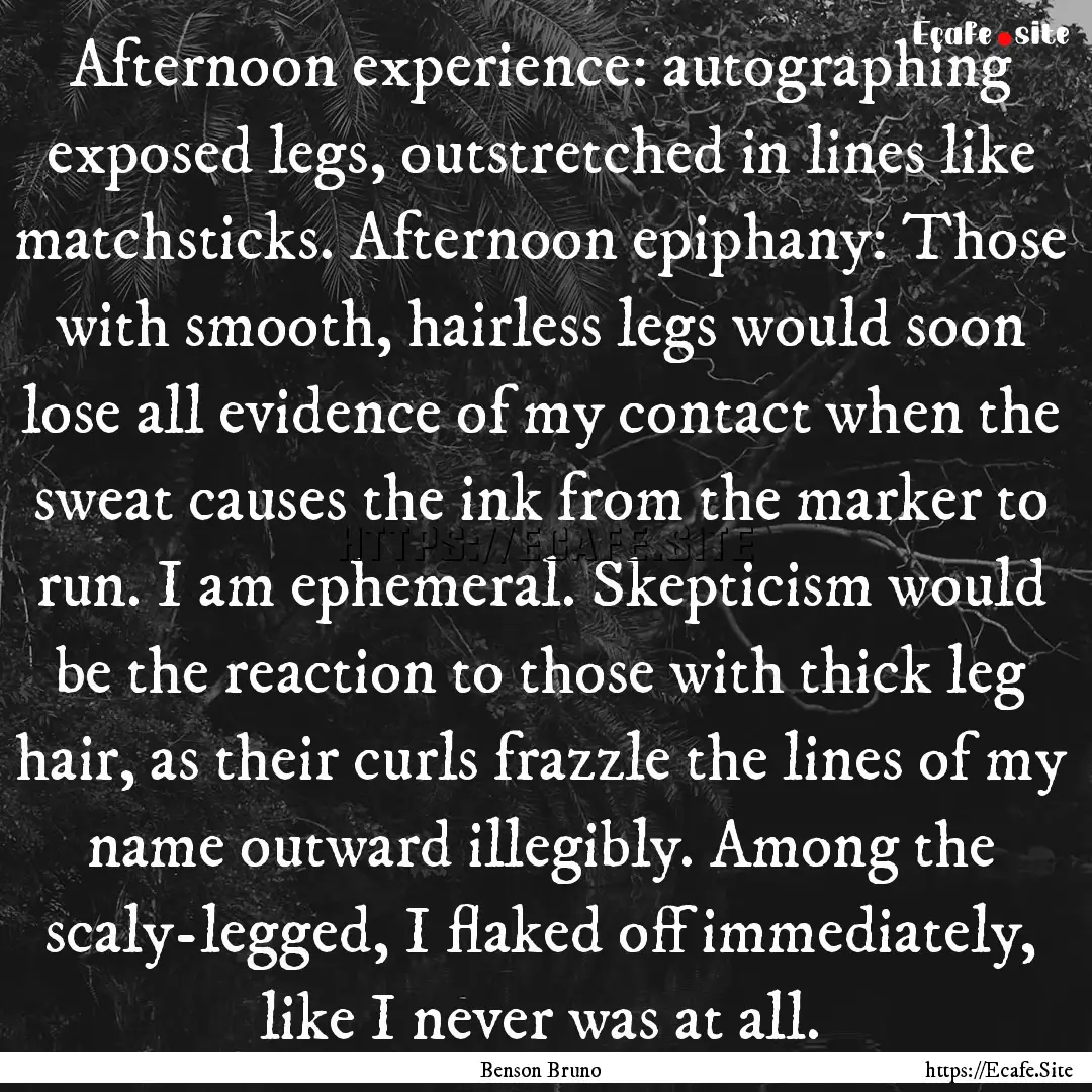 Afternoon experience: autographing exposed.... : Quote by Benson Bruno