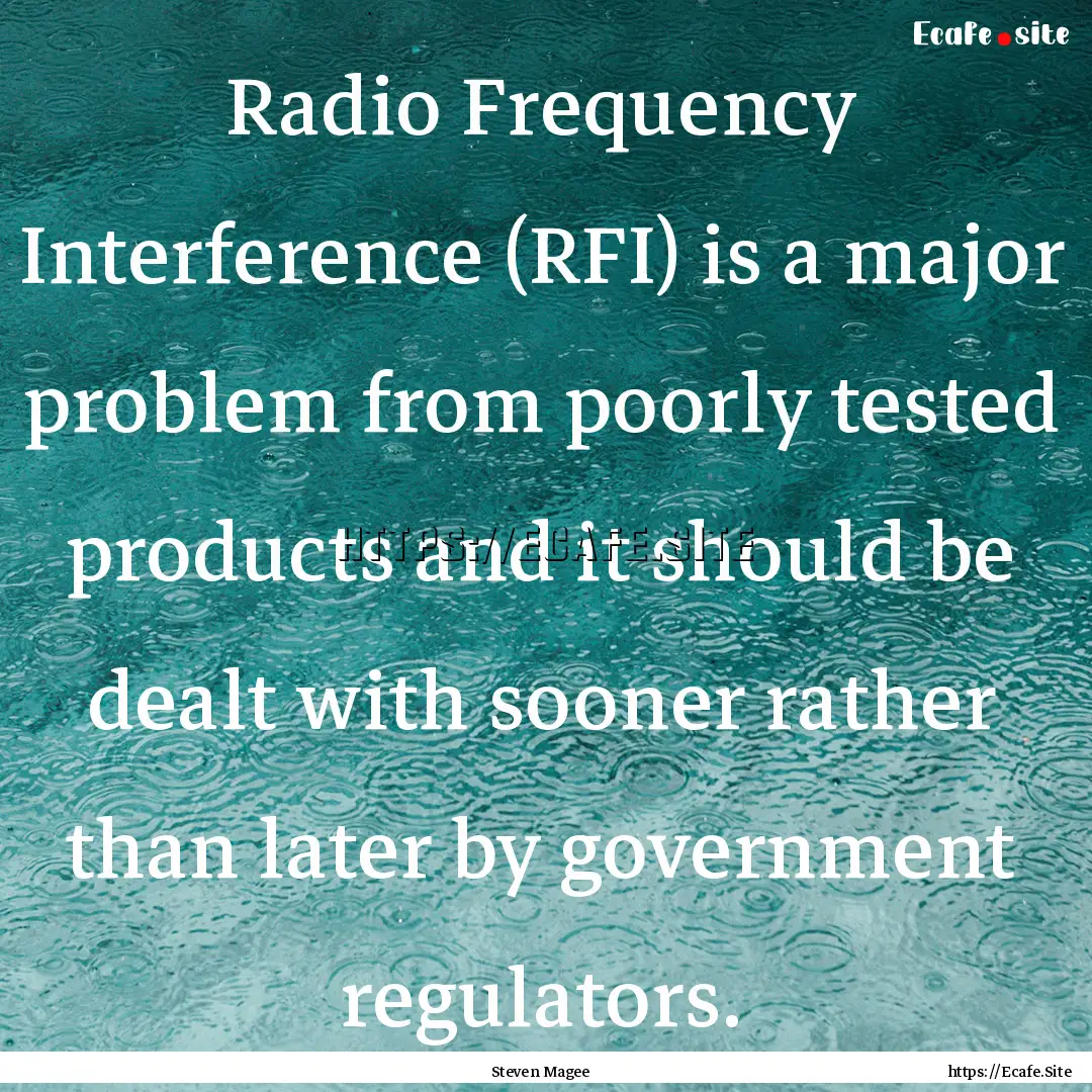 Radio Frequency Interference (RFI) is a major.... : Quote by Steven Magee