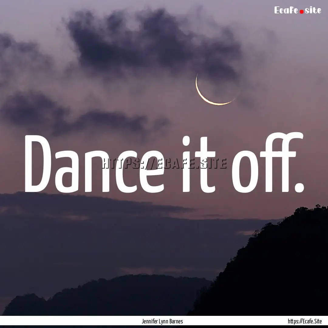 Dance it off. : Quote by Jennifer Lynn Barnes