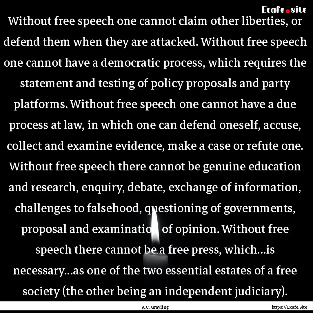 Without free speech one cannot claim other.... : Quote by A.C. Grayling