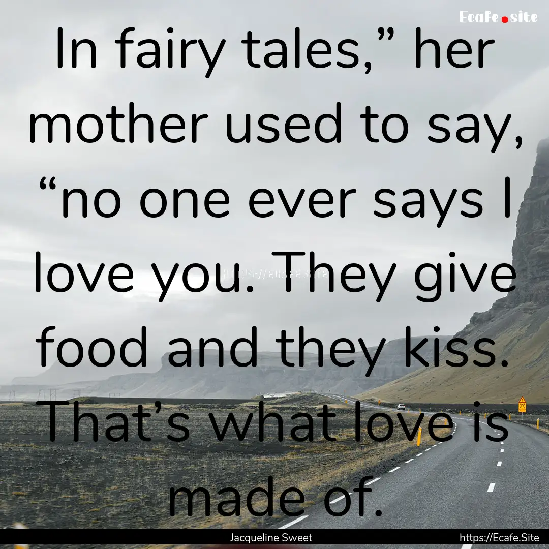 In fairy tales,” her mother used to say,.... : Quote by Jacqueline Sweet