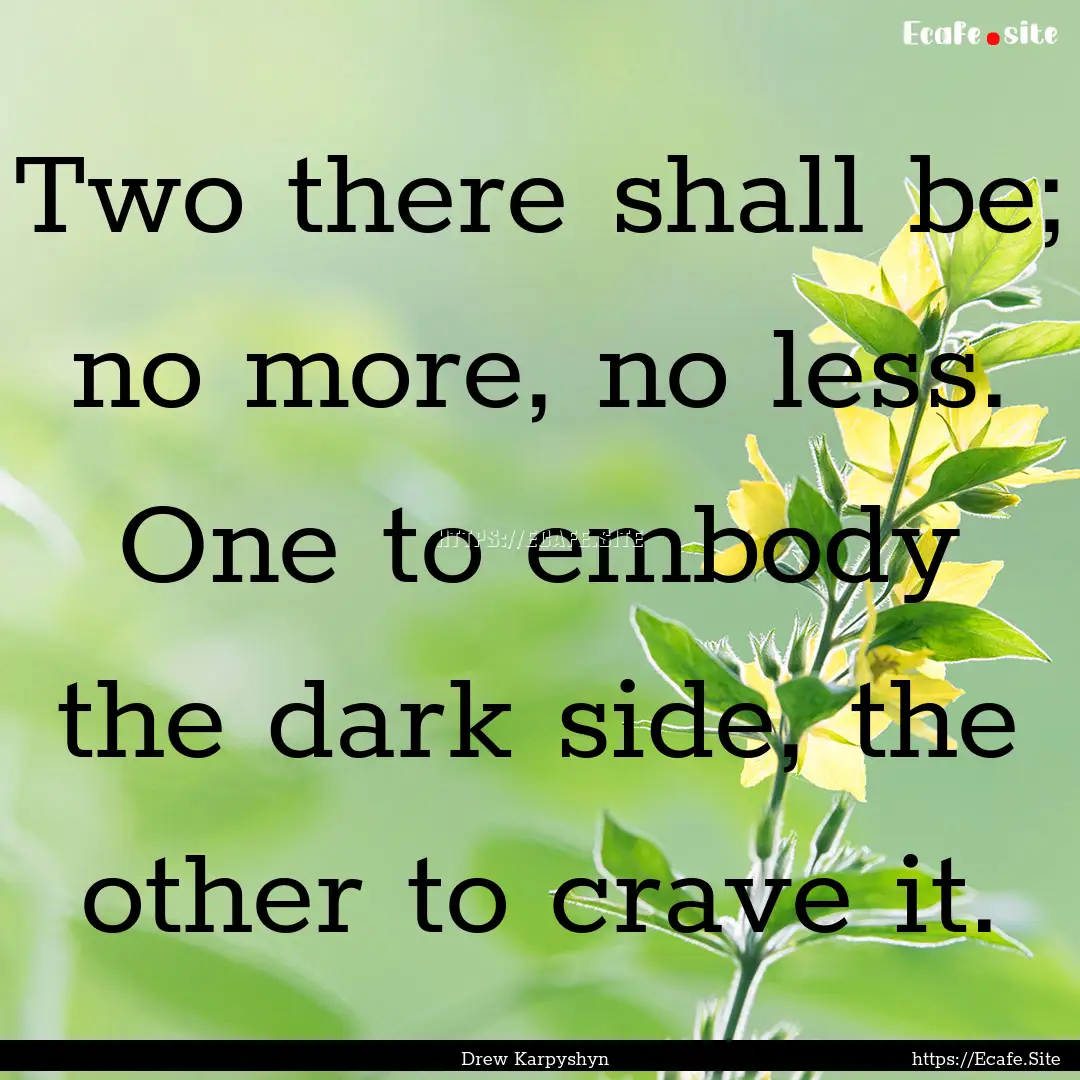 Two there shall be; no more, no less. One.... : Quote by Drew Karpyshyn