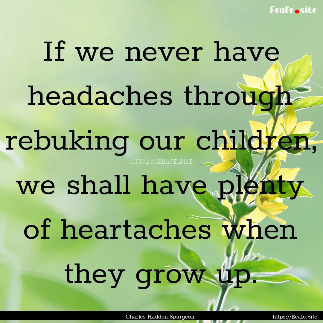 If we never have headaches through rebuking.... : Quote by Charles Haddon Spurgeon