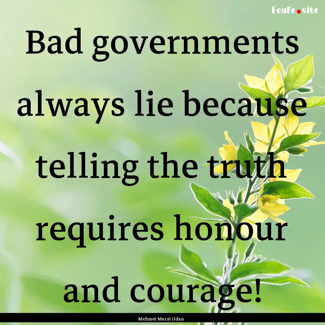 Bad governments always lie because telling.... : Quote by Mehmet Murat ildan