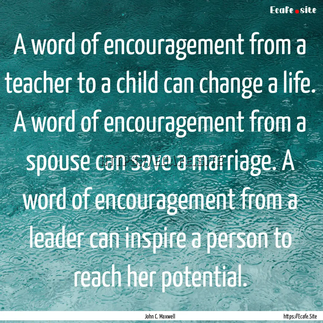 A word of encouragement from a teacher to.... : Quote by John C. Maxwell