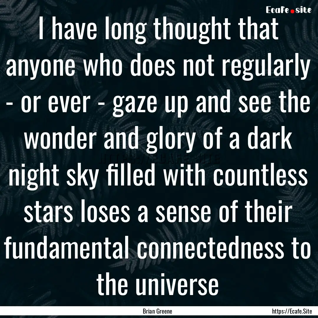 I have long thought that anyone who does.... : Quote by Brian Greene