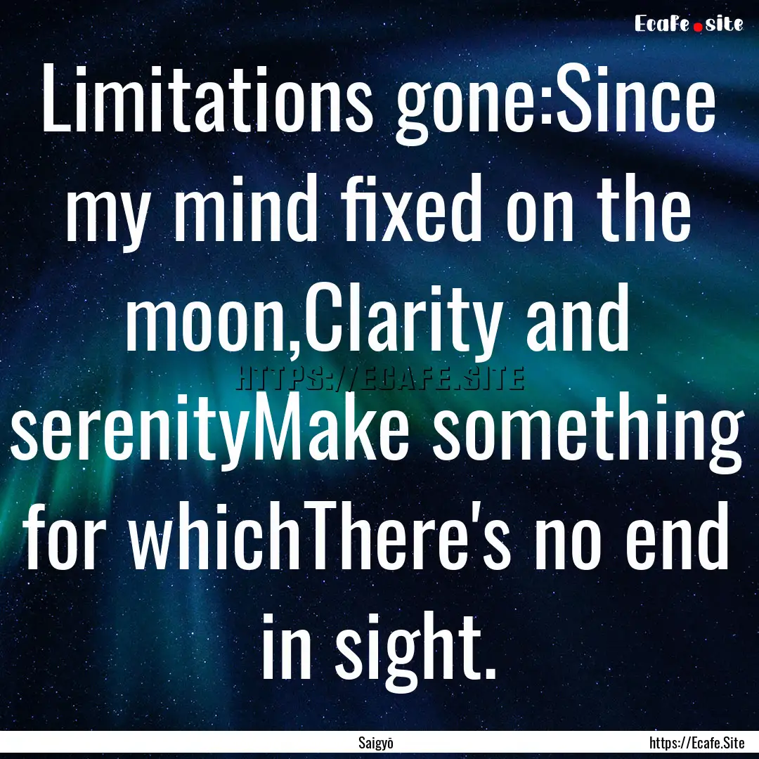 Limitations gone:Since my mind fixed on the.... : Quote by Saigyō