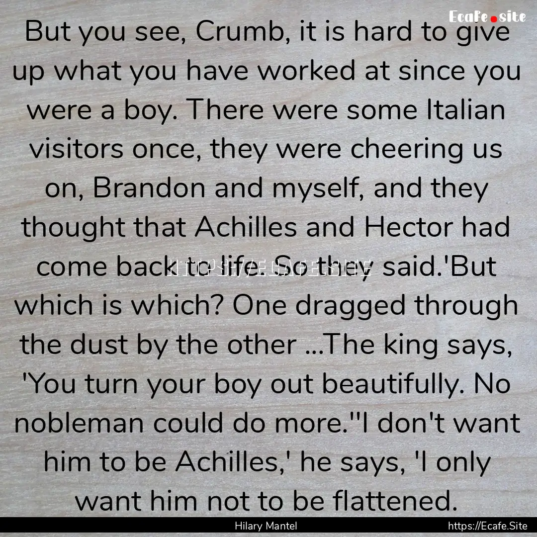 But you see, Crumb, it is hard to give up.... : Quote by Hilary Mantel