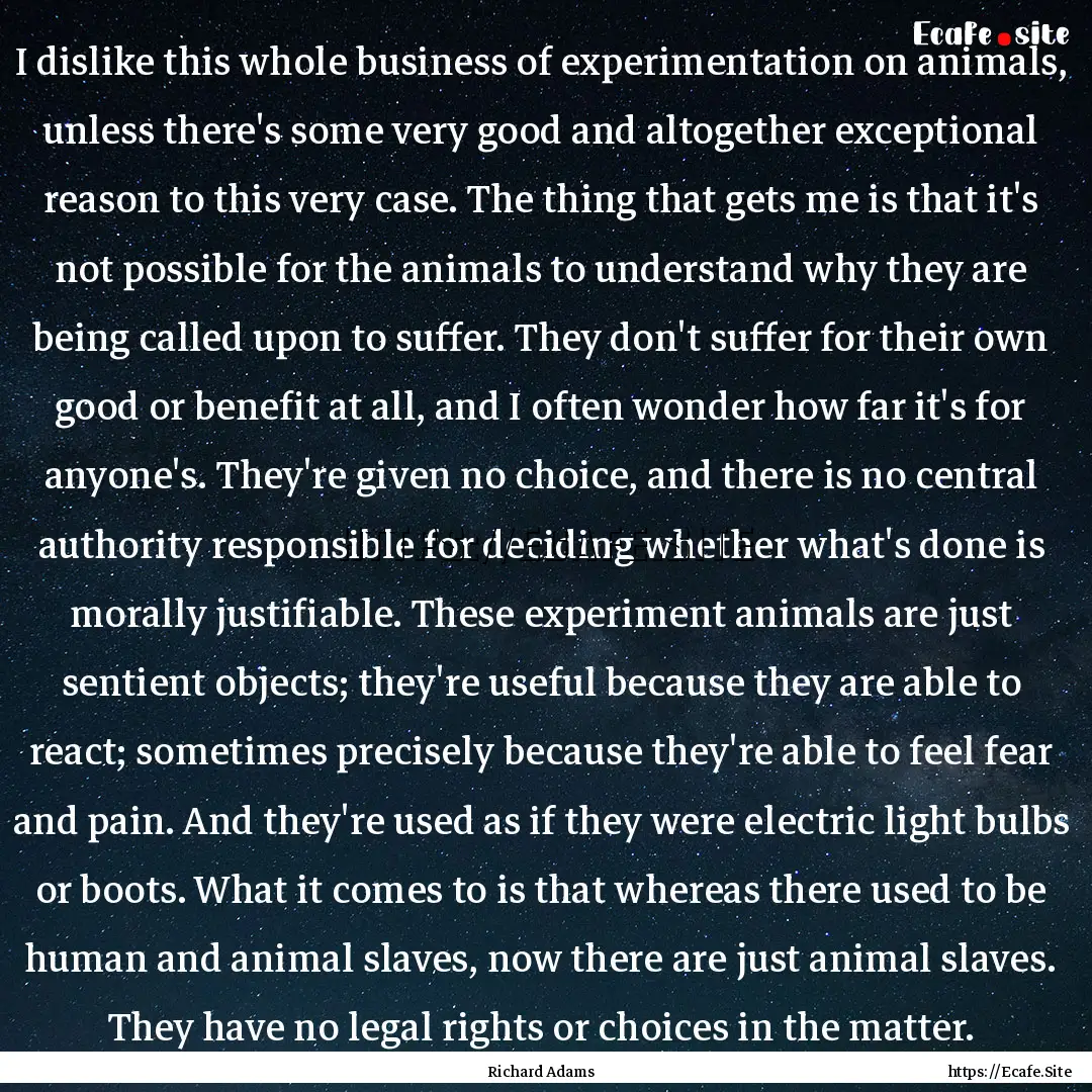 I dislike this whole business of experimentation.... : Quote by Richard Adams