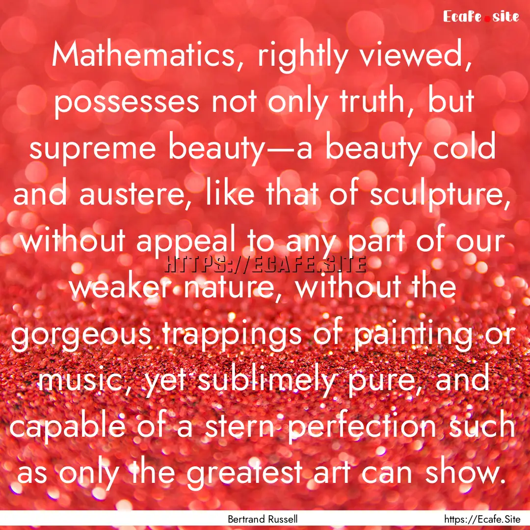 Mathematics, rightly viewed, possesses not.... : Quote by Bertrand Russell